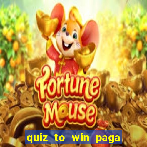 quiz to win paga mesmo quiz paga mesmo